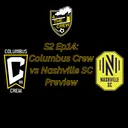 S2 Ep14: Columbus Crew vs Nashville SC Preview