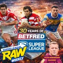 Super League Raw Weekly: 30 Years of Super League | Luke Robinson Sacked & Hull KR Misery Continues