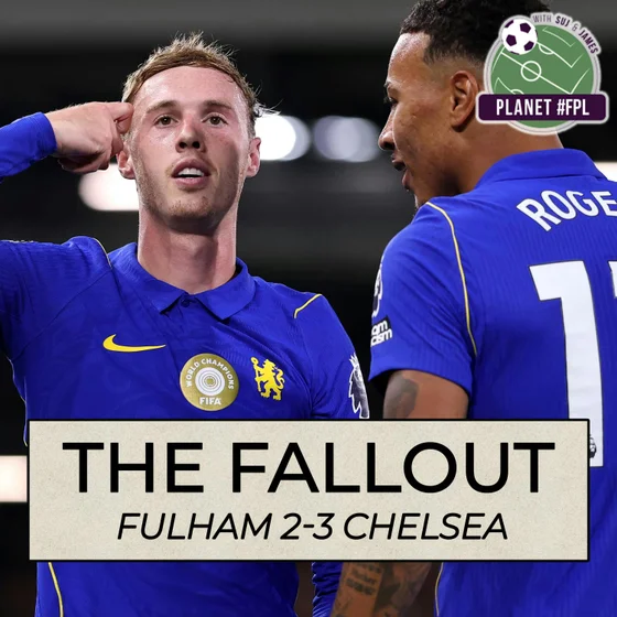 The Fallout: Fulham 2-3 Chelsea | Planet FPL 2026/27