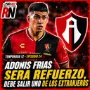 ATLAS🔴⚫ fichará a ADONIS FRÍAS | ¿Quién será el SACRIFICADO de los extranjeros ? PODCAST ROJINEGRO
