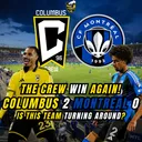 THE CREW WIN Again! | Columbus 2 Montreal 0 | Is This Team Turning Around?