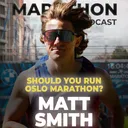 #206 Should you run the Oslo Marathon? | With Matt Smith