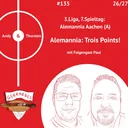 #135: 7. Spieltag: Alemannia Aachen (A) – Alemannia: Trois Points! mit Folgengast Paul