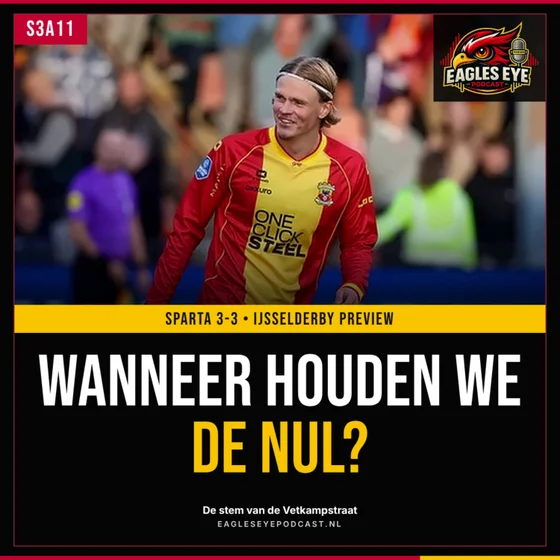 Go Ahead Eagles - Sparta 3-3 | Wanneer houden we de nul? | IJSSELDERBY preview | S3A11