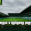 GIGPOD EP 349: CELTIC V RANGERS PREVIEW