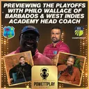 Previewing The Playoffs With Philo Wallace & West Indies Academy Head Coach | PowettPlay Podcast