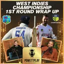 West Indies Championship 1st Round Wrap Up | PowettPlay Podcast