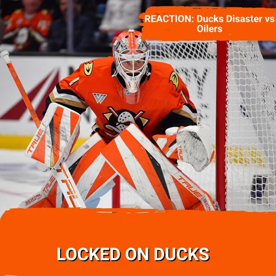 REACTION: Ducks Disaster as Oilers win 5-2