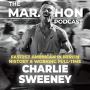 #224 Charlie Sweeney: The Fastest American in Berlin Marathon History & Why He Almost Quit in 2024