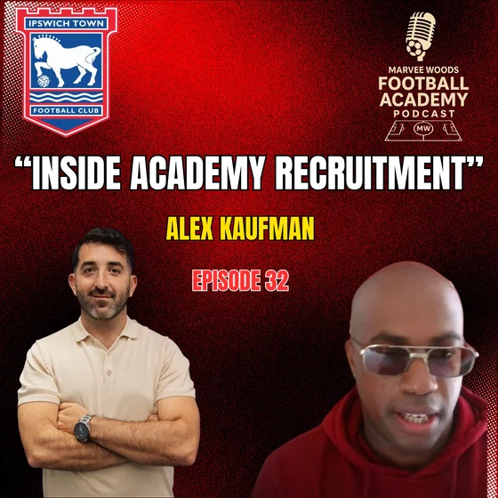 Ipswich Town Head Of Academy Recruitment - Alex Kaufman ("Inside Academy Football") - Episode 32