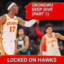 Onyeka Okongwu 2026 player capsule with Glen Willis (Part 1)