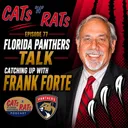 Cats N Rats Episode 77 - Florida Panthers Talk; Catching Up With Frank Forte