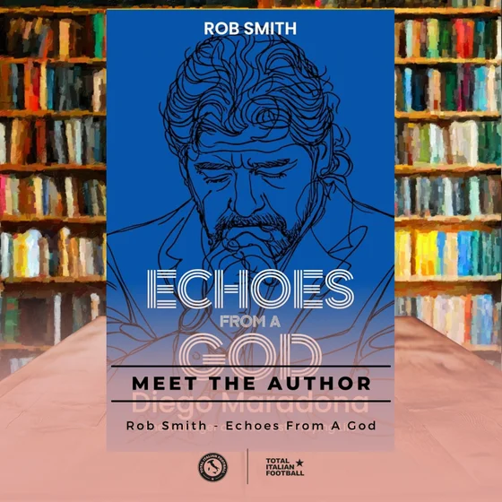 Ep.362: Meet The Author: Rob Smith - Echoes From a God: Diego Maradona, the Manager and His Post-Playing Life