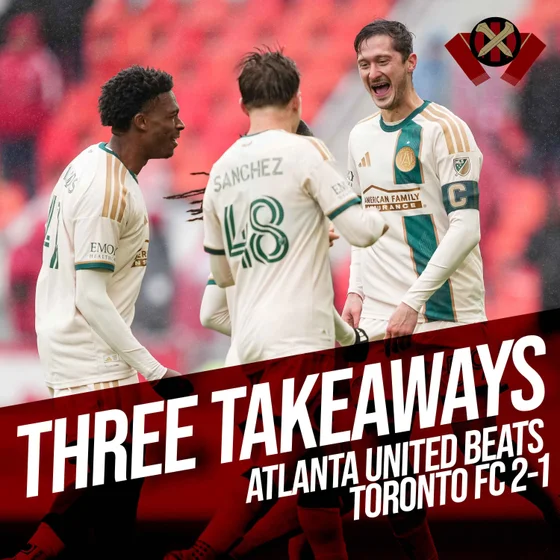 Three Takeaways: Toronto FC 1-2 Atlanta United