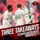 Three Takeaways: Toronto FC 1-2 Atlanta United