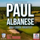 Special Guest Paul Albanese On Golf Course Architecture