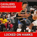 Hawks crossover preview with Locked On Cavs