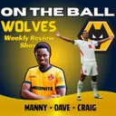 MASSIVE WEEK 🚨 Manny, Dave & Craig discuss Wolves & England "ON THE BALL" EP 647