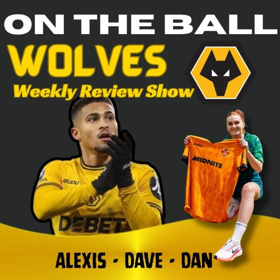 THIS WEEK AT WOLVES 🚨 Alexis ,Dan & Dave discuss all this weeks Wolves News "ON THE BALL"