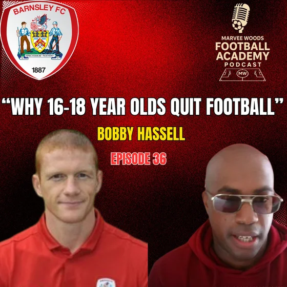 Barnsley Academy Manager - Bobby Hassell ("Why 16-18 Year Olds Quit Football") - Episode 36