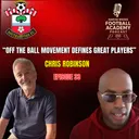 Southampton Head Of Academy Recruitment - Chris Robinson ("Off The Ball Movement Defines Great Players") - Episode 33