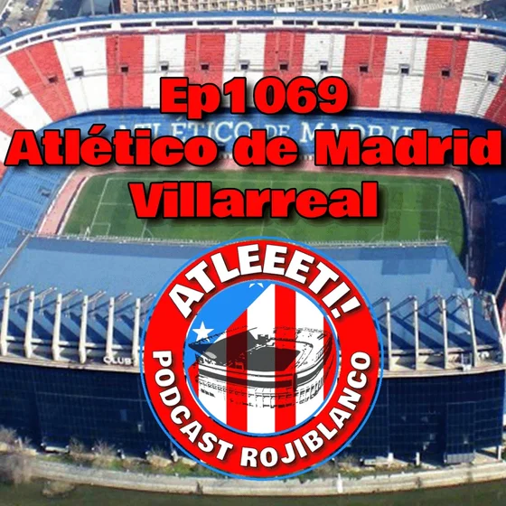 Ep1069: Atlético de Madrid 2-2 Villarreal