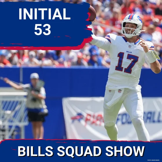 BILLS SQUAD SHOW: What HOLES remain from INITIAL 53; Roster STRENGTHS/WEAKNESSES