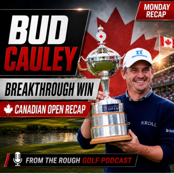Bud Cauley’s Breakthrough, U.S. Open Smoke & Canadian Open Fallout