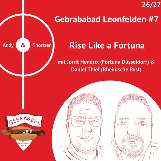 Gebrababad Leonfelden #7 – Rise Like a Fortuna mit den Gästen Jorrit Hendrix (Fortuna Düsseldorf) & Daniel Thiel (Rheinische Post)