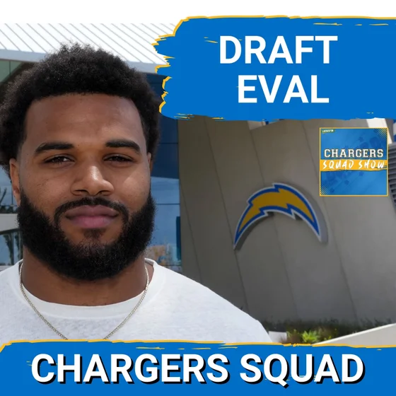CHARGERS SQUAD: Evaluating the late round picks and grading the whole draft