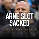Arne Slot Sacked: Reaction Special 2