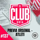 PREVIA ARSENAL - ATLETI | Club Uría #137