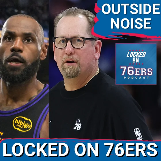 Nick Nurse  on WHY this team CANNOT let outside NOISE  In - Philadelphia 76ers Podcast