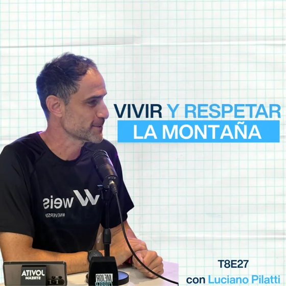 LUCHO PILATTI: VIVIR Y RESPETAR LA MONTAÑA| MEJOR CORRER