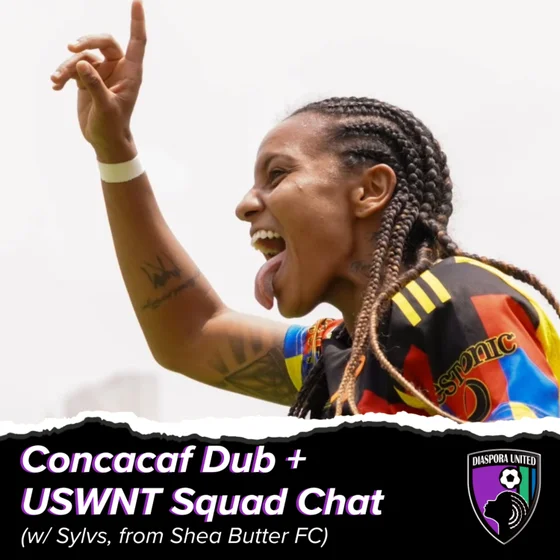 Concacaf Dub + USWNT Squad Chat (w/ Sylvs, Shea Butter FC)