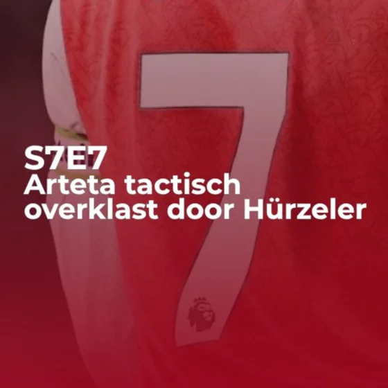 Arteta tactisch overklast door Hürzeler | S07E07