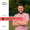 THPod 3.17: The top five mind games in tennis with guest Sam Tapsell