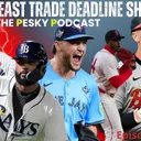 The Pesky Podcast AL East Trade Deadline Show