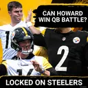 How Steelers' Will Howard Can Win Quarterback Battle vs Mason Rudolph at Training Camp
