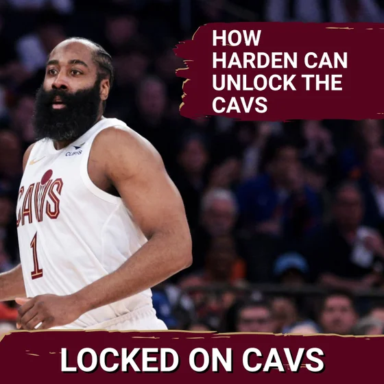 How a Full Training Camp With James Harden Can Help the Cleveland Cavaliers, Plus Jaylon Tyson's Growth