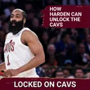 How a Full Training Camp With James Harden Can Help the Cleveland Cavaliers, Plus Jaylon Tyson's Growth