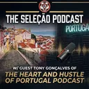 Special Episode: Tony Gonçalves of "The Heart and Hustle of Portugal" Podcast