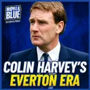 COLIN HARVEY SPECIAL: EVERTON’S FORGOTTEN MANAGERIAL ERA