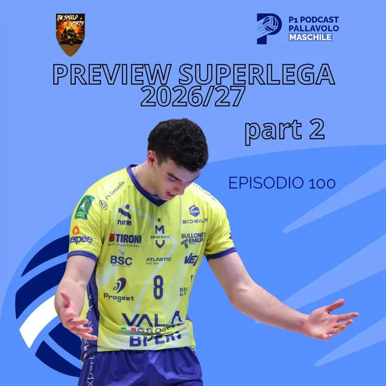 Episodio 100 M- La preview della Superlega 2026/27 (parte 2)
