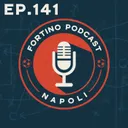 FORTINO PODCAST - EP 141 "IL NAPOLI COME OGGETTO DESUETO"