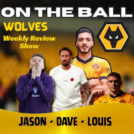 DISSECTED 🚨 Jason, Louis & Dave discuss all this weeks Wolves News "ON THE BALL" EP 641