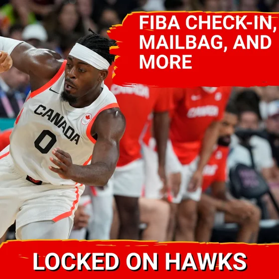 FIBA check-in, early projections, and Hawks mailbag