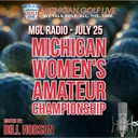 MGL Radio - July 25 - Michigan Women's Amateur Championship at Oakland University