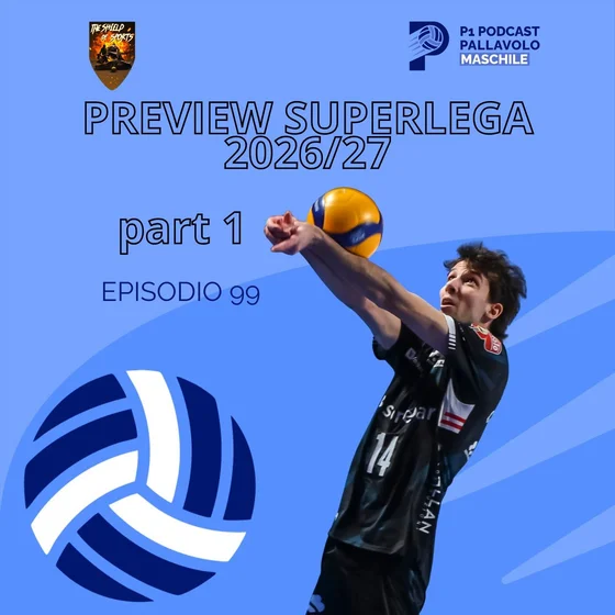 Episodio 99 M- La preview della Superlega 2026/27 (parte 1)