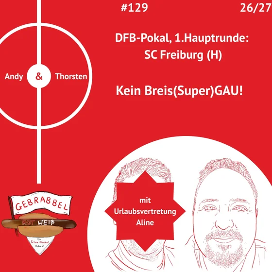 #129: DFB-Pokal, 1.Runde: SC Freiburg (H) – Kein Breis(Super)GAU! mit Urlaubsvertretung Aline